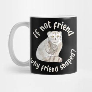 If not friend, why friend shaped? Pallas Cat Fren Mug